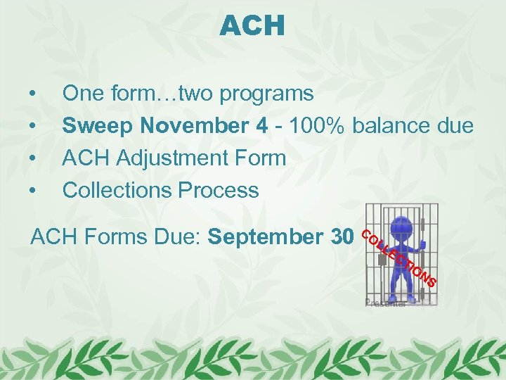 ACH • • One form…two programs Sweep November 4 - 100% balance due ACH