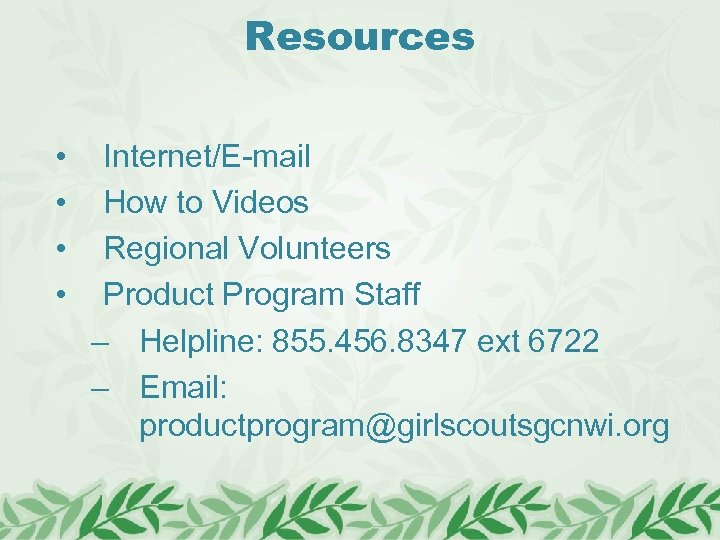 Resources • • Internet/E-mail How to Videos Regional Volunteers Product Program Staff – Helpline: