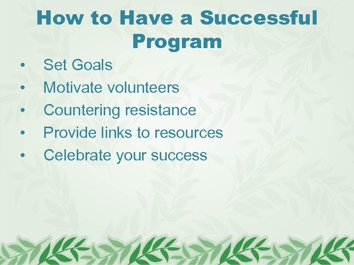 How to Have a Successful Program • • • Set Goals Motivate volunteers Countering