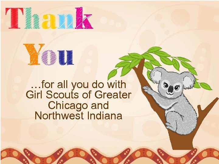 …for all you do with Girl Scouts of Greater Chicago and Northwest Indiana 