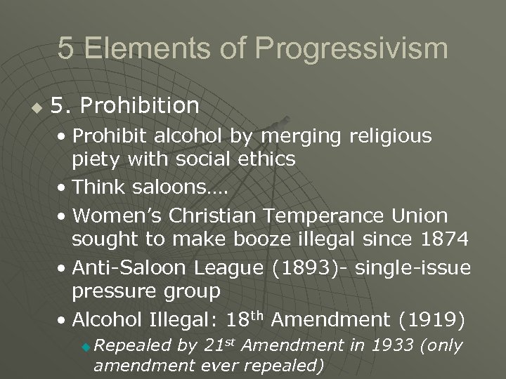 5 Elements of Progressivism u 5. Prohibition • Prohibit alcohol by merging religious piety