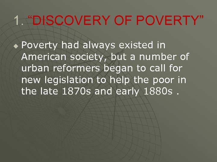 1. “DISCOVERY OF POVERTY” u Poverty had always existed in American society, but a