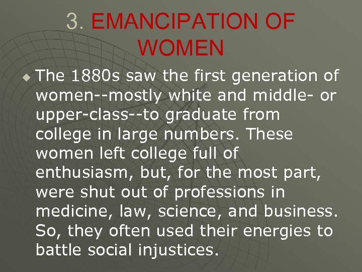 3. EMANCIPATION OF WOMEN u The 1880 s saw the first generation of women--mostly