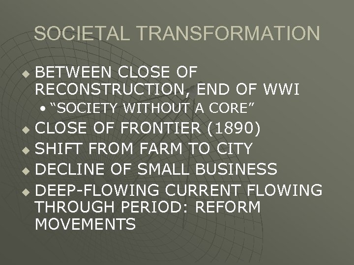 SOCIETAL TRANSFORMATION u BETWEEN CLOSE OF RECONSTRUCTION, END OF WWI • “SOCIETY WITHOUT A