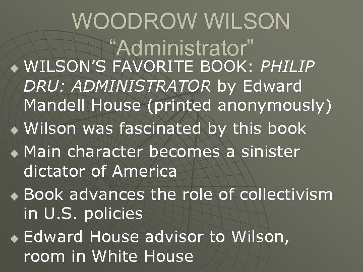 WOODROW WILSON “Administrator” WILSON’S FAVORITE BOOK: PHILIP DRU: ADMINISTRATOR by Edward Mandell House (printed