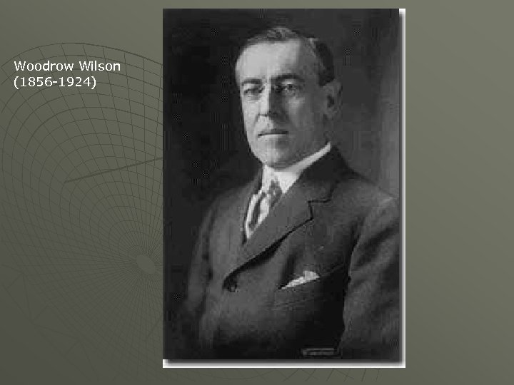 Woodrow Wilson (1856 -1924) 