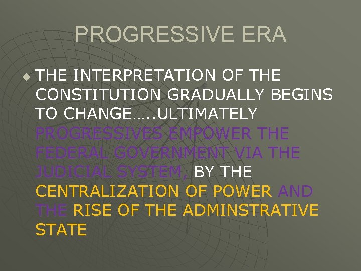 PROGRESSIVE ERA u THE INTERPRETATION OF THE CONSTITUTION GRADUALLY BEGINS TO CHANGE…. . ULTIMATELY