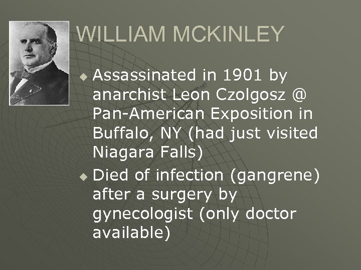 WILLIAM MCKINLEY Assassinated in 1901 by anarchist Leon Czolgosz @ Pan-American Exposition in Buffalo,
