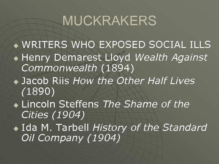 MUCKRAKERS WRITERS WHO EXPOSED SOCIAL ILLS u Henry Demarest Lloyd Wealth Against Commonwealth (1894)