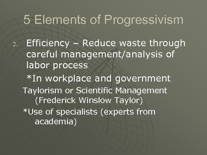 5 Elements of Progressivism 2. Efficiency – Reduce waste through careful management/analysis of labor