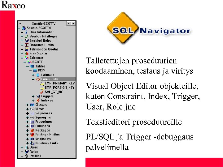 Talletettujen proseduurien koodaaminen, testaus ja viritys Visual Object Editor objekteille, kuten Constraint, Index, Trigger,