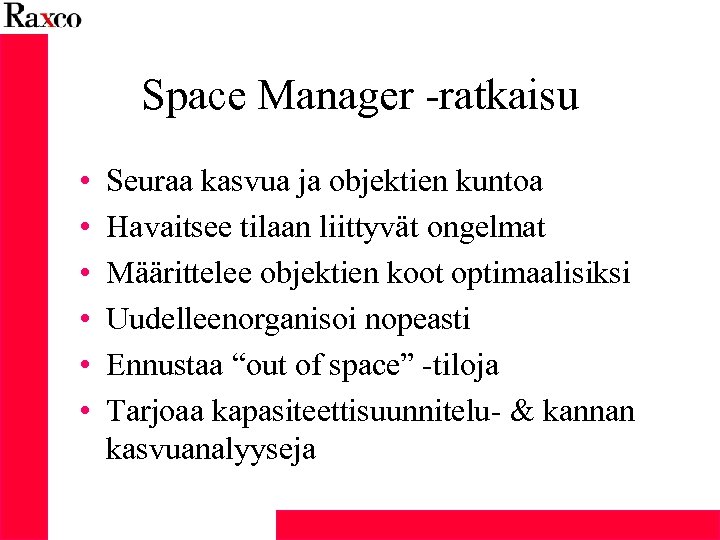 Space Manager -ratkaisu • • • Seuraa kasvua ja objektien kuntoa Havaitsee tilaan liittyvät