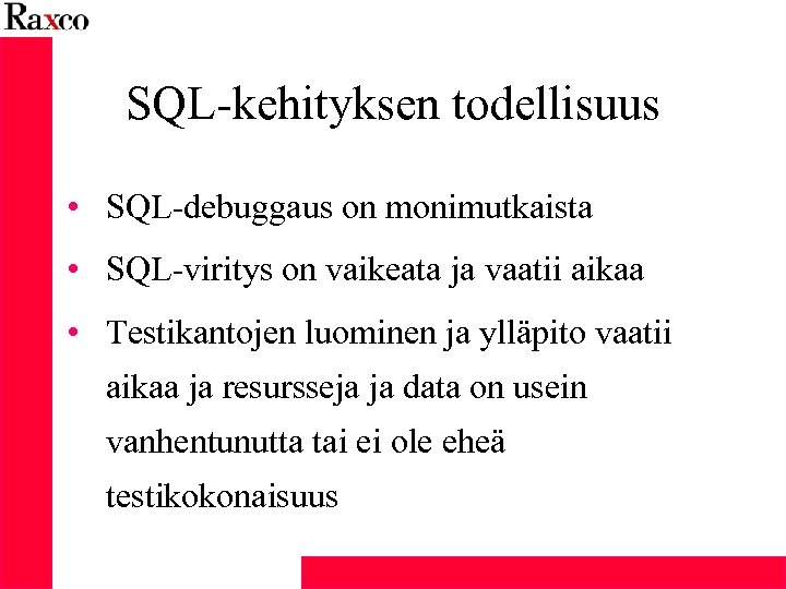 SQL-kehityksen todellisuus • SQL-debuggaus on monimutkaista • SQL-viritys on vaikeata ja vaatii aikaa •