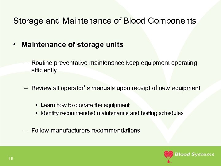 Storage and Maintenance of Blood Components • Maintenance of storage units – Routine preventative