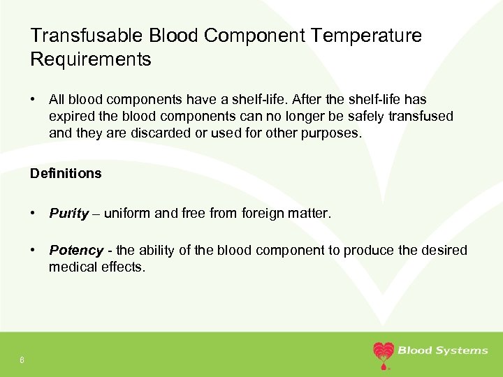 Transfusable Blood Component Temperature Requirements • All blood components have a shelf-life. After the