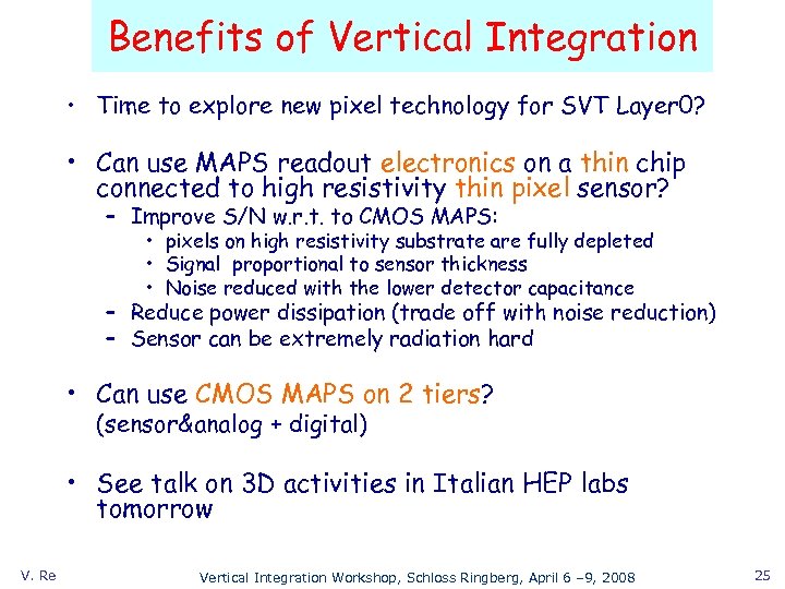 Benefits of Vertical Integration • Time to explore new pixel technology for SVT Layer