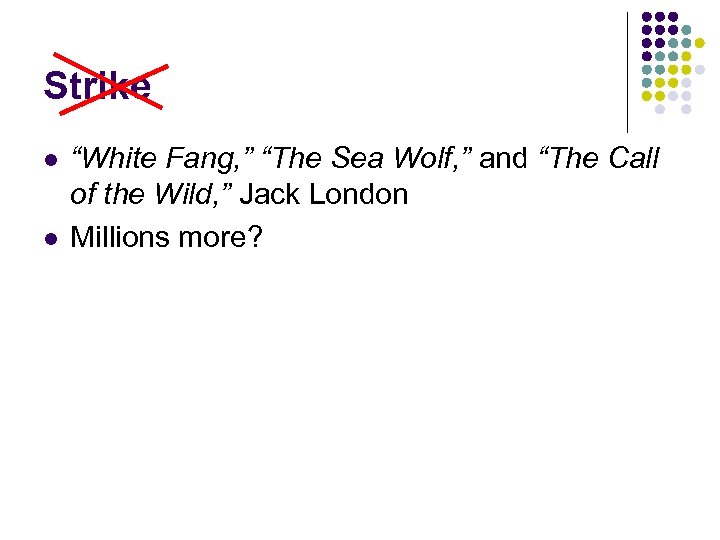 Strike l l “White Fang, ” “The Sea Wolf, ” and “The Call of