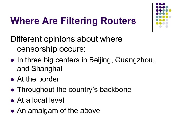 Where Are Filtering Routers Different opinions about where censorship occurs: l l l In