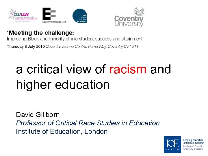 a critical view of racism and higher education David Gillborn Professor of Critical Race