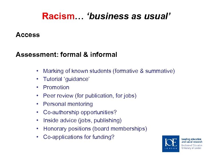 Racism… ‘business as usual’ Access Assessment: formal & informal • • • Marking of