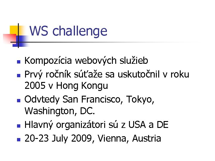 WS challenge n n n Kompozícia webových služieb Prvý ročník súťaže sa uskutočnil v
