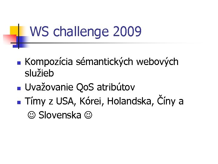 WS challenge 2009 n n n Kompozícia sémantických webových služieb Uvažovanie Qo. S atribútov