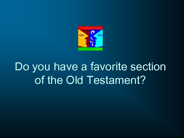 Do you have a favorite section of the Old Testament? 