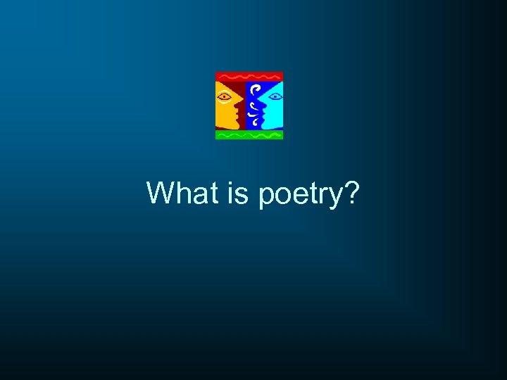 What is poetry? 
