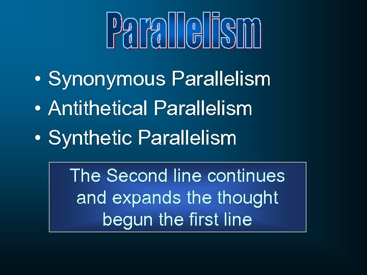  • Synonymous Parallelism • Antithetical Parallelism • Synthetic Parallelism The Second line continues