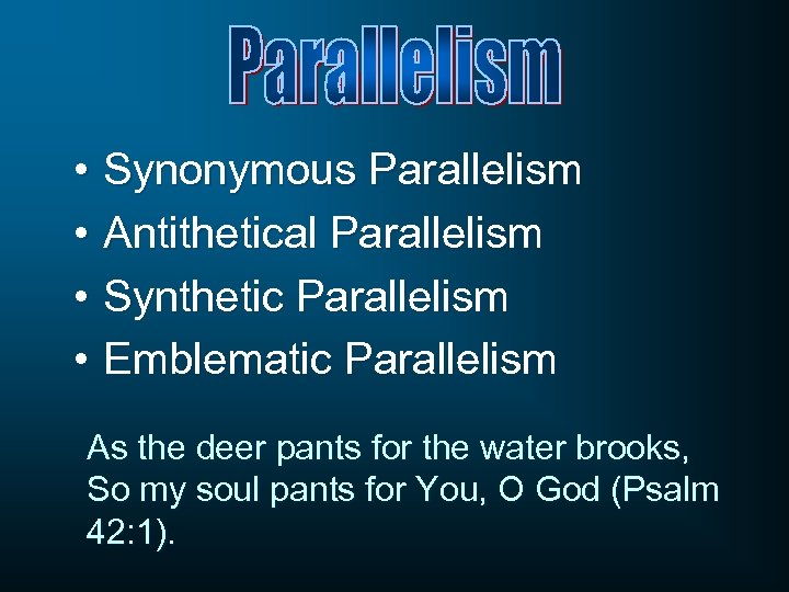  • Synonymous Parallelism • Antithetical Parallelism • Synthetic Parallelism • Emblematic Parallelism As
