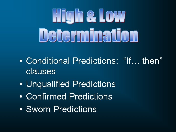  • Conditional Predictions: “If… then” clauses • Unqualified Predictions • Confirmed Predictions •