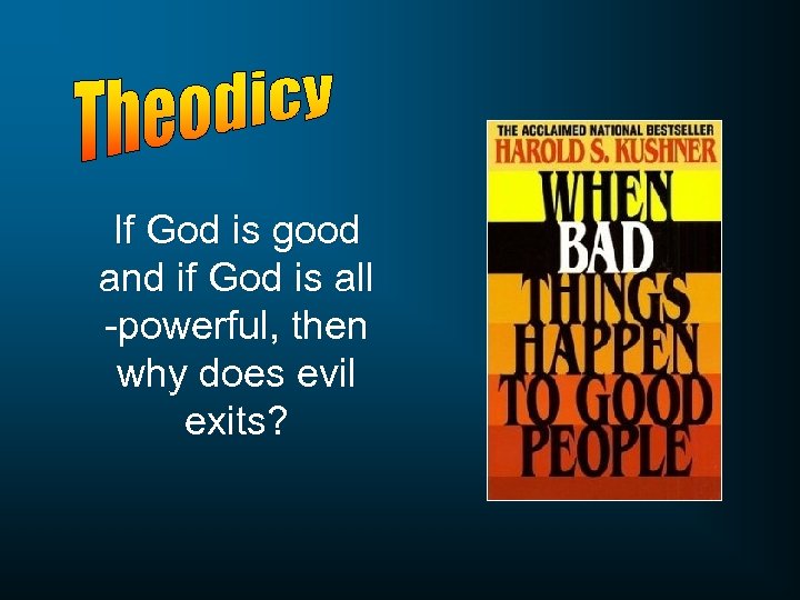 If God is good and if God is all -powerful, then why does evil