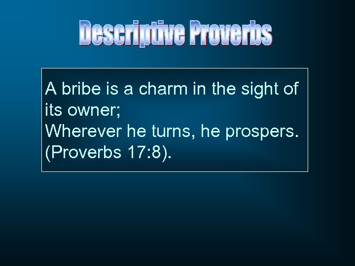 A bribe is a charm in the sight of its owner; Wherever he turns,