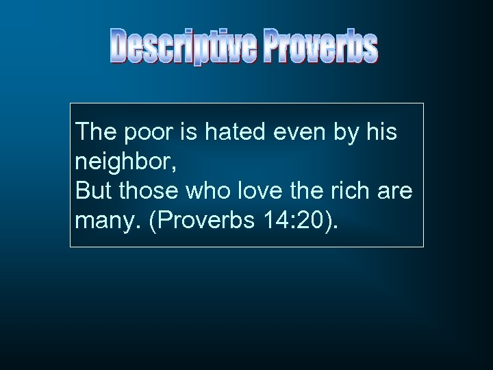 The poor is hated even by his neighbor, But those who love the rich