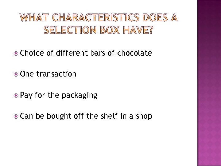  Choice of different bars of chocolate One transaction Pay for the packaging Can