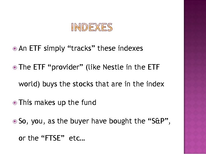  An ETF simply “tracks” these indexes The ETF “provider” (like Nestle in the