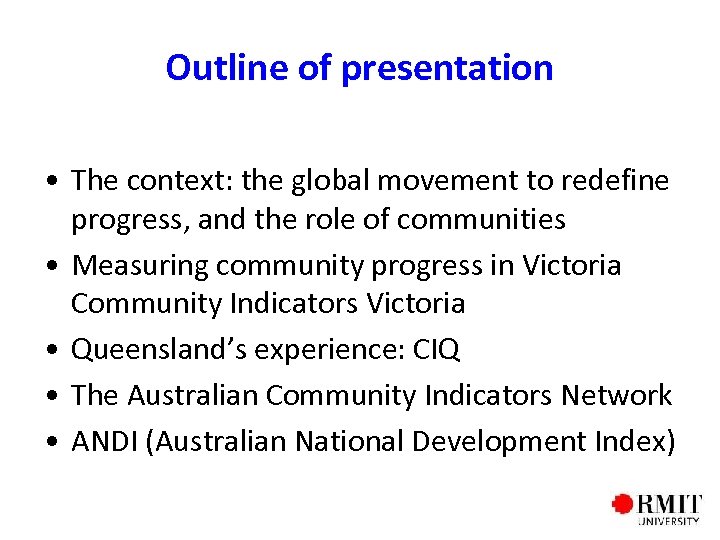 Outline of presentation • The context: the global movement to redefine progress, and the