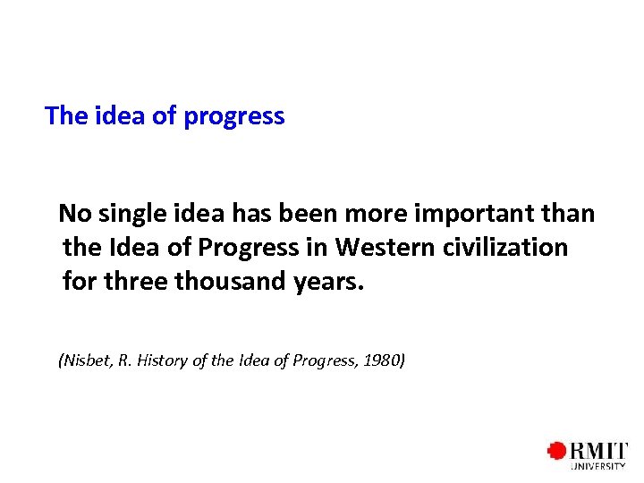 The idea of progress No single idea has been more important than the Idea