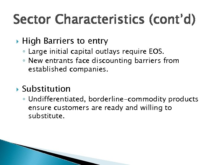 Sector Characteristics (cont’d) High Barriers to entry ◦ Large initial capital outlays require EOS.