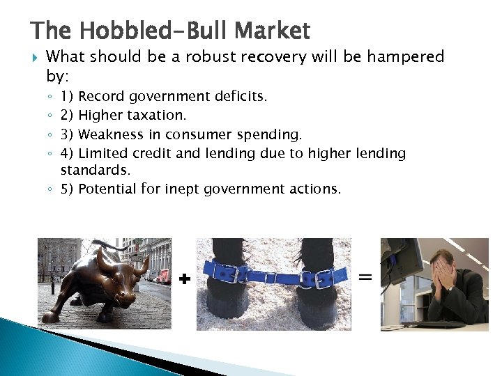 The Hobbled-Bull Market What should be a robust recovery will be hampered by: 1)