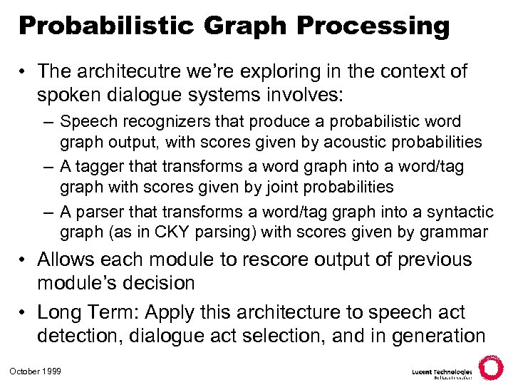 Probabilistic Graph Processing • The architecutre we’re exploring in the context of spoken dialogue