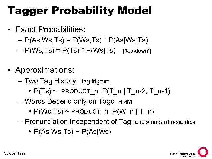 Tagger Probability Model • Exact Probabilities: – P(As, Ws, Ts) = P(Ws, Ts) *