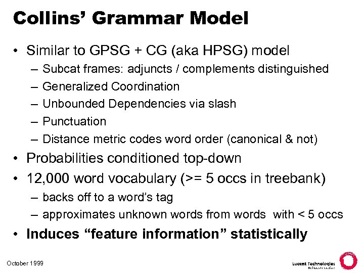 Collins’ Grammar Model • Similar to GPSG + CG (aka HPSG) model – –