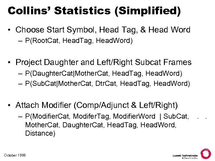 Collins’ Statistics (Simplified) • Choose Start Symbol, Head Tag, & Head Word – P(Root.