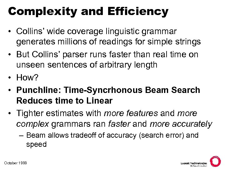 Complexity and Efficiency • Collins’ wide coverage linguistic grammar generates millions of readings for