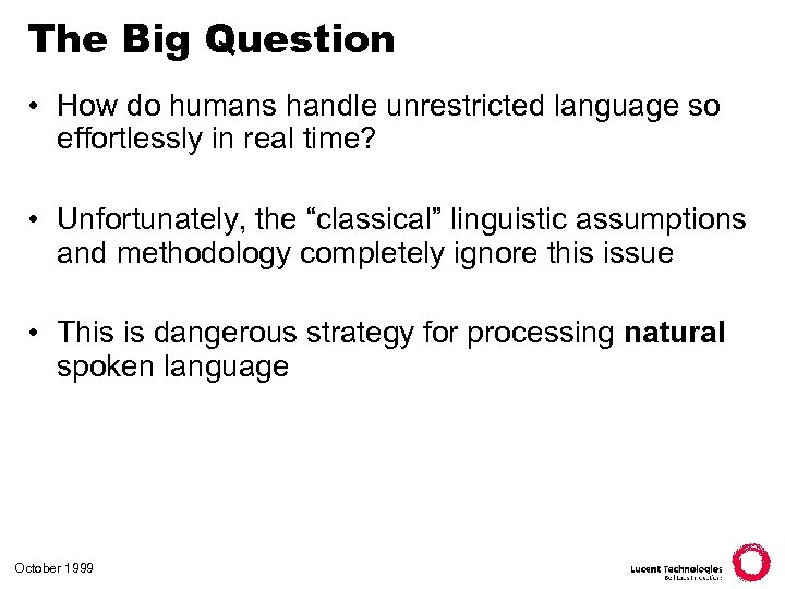 The Big Question • How do humans handle unrestricted language so effortlessly in real