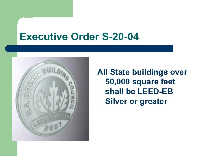 Executive Order S-20 -04 All State buildings over 50, 000 square feet shall be