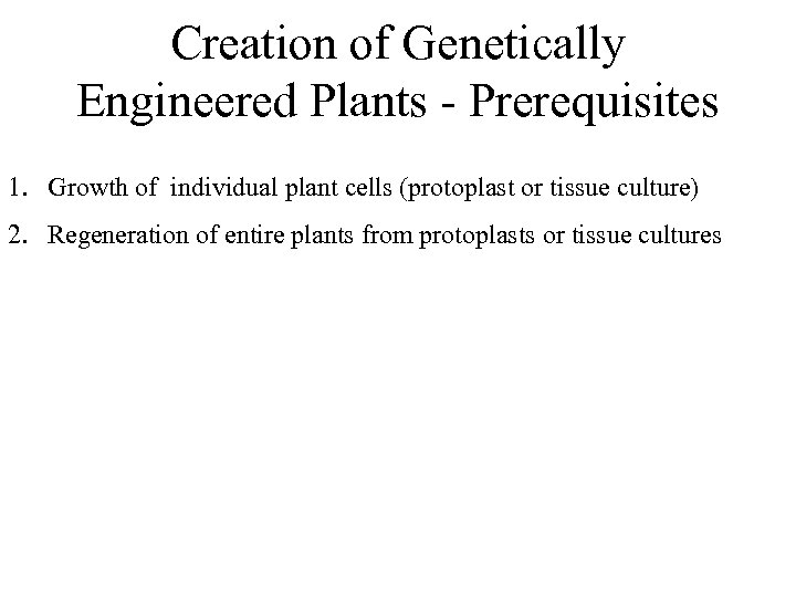 Creation of Genetically Engineered Plants - Prerequisites 1. Growth of individual plant cells (protoplast