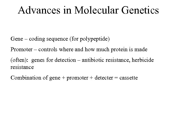 Advances in Molecular Genetics Gene – coding sequence (for polypeptide) Promoter – controls where