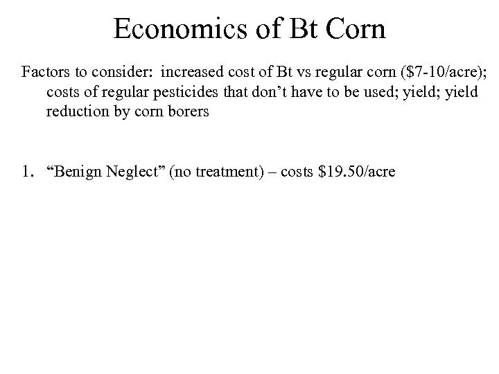 Economics of Bt Corn Factors to consider: increased cost of Bt vs regular corn